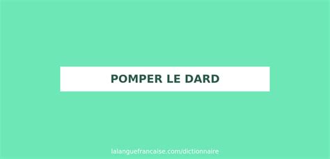 pomper le dard|Pomper le dard meaning in English .